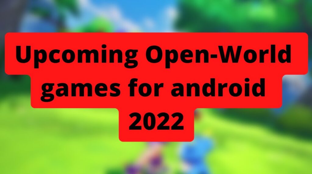 Upcoming android OpenWorld games