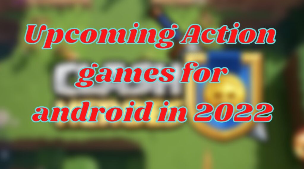 Upcoming mobile action games 2022