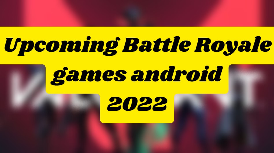 upcoming battleroyale games 2022